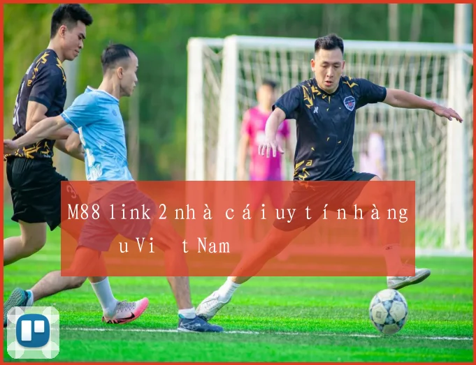 M88 link 2 nhà cái uy tín hàng đầu Việt Nam