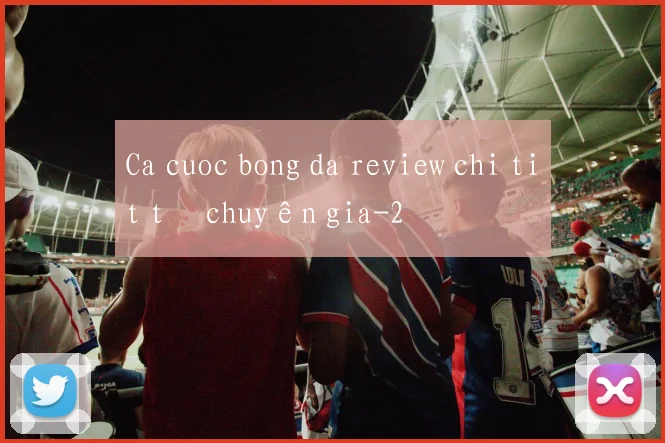 Ca cuoc bong da review chi tiết từ chuyên gia